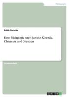 Eine Pädagogik Nach Janusz Korczak. Chancen Und Grenzen