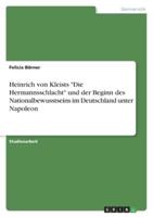 Heinrich Von Kleists "Die Hermannsschlacht" Und Der Beginn Des Nationalbewusstseins Im Deutschland Unter Napoleon