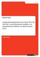 Gelegenheitsspielräume Der Krise. Wie Die AfD Die Corona-Pandemie Mithilfe Von Populistischen Mitteln Zu Ihrem Vorteil Nutzt