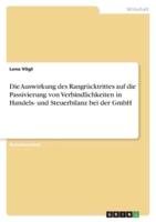 Die Auswirkung Des Rangrücktrittes Auf Die Passivierung Von Verbindlichkeiten in Handels- Und Steuerbilanz Bei Der GmbH