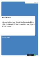 Afrofuturism and Black Ecologies in Film. The Examples of Black Panther and Space Is the Place