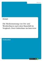 Die Mediennutzung Von Ost- Und Westberlinern Nach Dem Mauerfall Im Vergleich. Zwei Ostberliner Im Interview