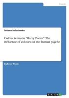 Colour Terms in "Harry Potter". The Influence of Colours on the Human Psyche