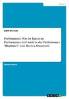 Performance. Was Ist Kunst an Performance-Art? Analyse Der Performance "Rhythm 0" Von Marina Abramovic