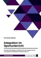 Integration Im Sportunterricht. Kann Der Schulsport Als Eisbrecher Für Den Regelunterricht Von Schülern Nichtdeutscher Herkunft Dienen?