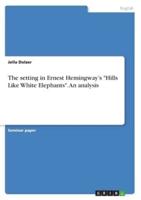 The Setting in Ernest Hemingway's Hills Like White Elephants. An Analysis
