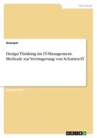 Design Thinking Im IT-Management. Methode Zur Verringerung Von Schatten-IT