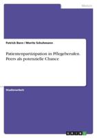 Patientenpartizipation in Pflegeberufen. Peers Als Potenzielle Chance