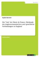 Die Lais Der Marie De France. Merkmale Des Anglonormannischen Und Sprachliche Verbindungen Zu England