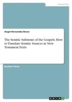 The Semitic Substrate of the Gospels. How to Translate Semitic Sources in New Testament Texts