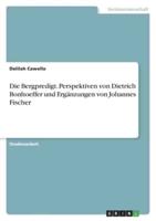 Die Bergpredigt. Perspektiven Von Dietrich Bonhoeffer Und Ergänzungen Von Johannes Fischer