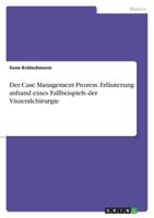 Der Case Management Prozess. Erläuterung Anhand Eines Fallbeispiels Der Viszeralchirurgie