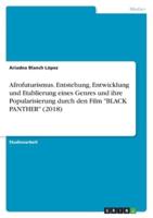 Afrofuturismus. Entstehung, Entwicklung Und Etablierung Eines Genres Und Ihre Popularisierung Durch Den Film "BLACK PANTHER" (2018)