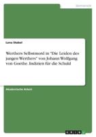 Werthers Selbstmord in "Die Leiden Des Jungen Werthers" Von Johann Wolfgang Von Goethe. Indizien Für Die Schuld