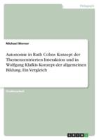 Autonomie in Ruth Cohns Konzept Der Themenzentrierten Interaktion Und in Wolfgang Klafkis Konzept Der Allgemeinen Bildung. Ein Vergleich