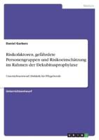 Risikofaktoren, Gefährdete Personengruppen Und Risikoeinschätzung Im Rahmen Der Dekubitusprophylaxe