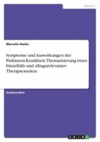 Symptome Und Auswirkungen Der Parkinson-Krankheit. Thematisierung Eines Einzelfalls Und Alltagsrelevanter Therapieansätze