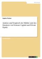 Analyse Und Vergleich Der Märkte Und Des Einsatzes Von Venture Capital Und Private Equity