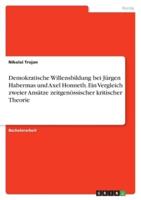 Demokratische Willensbildung Bei Jürgen Habermas Und Axel Honneth. Ein Vergleich Zweier Ansätze Zeitgenössischer Kritischer Theorie