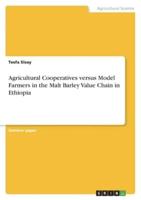 Agricultural Cooperatives Versus Model Farmers in the Malt Barley Value Chain in Ethiopia