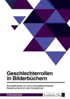Geschlechterrollen in Bilderbüchern. Auswahlkriterien Für Einen Diversitätsorientierten Deutschunterricht in Der Grundschule