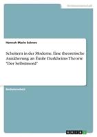 Scheitern in Der Moderne. Eine Theoretische Annäherung an Émile Durkheims Theorie "Der Selbstmord"