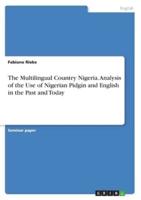 The Multilingual Country Nigeria. Analysis of the Use of Nigerian Pidgin and English in the Past and Today