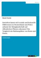 Inwiefern Lassen Sich Soziale Und Kulturelle Differenzen in Deutschland Und Polen Anhand Der Klanglandschaft Auf Öffentlichen Plätzen Erkennen? Ein Vergleich Der Rathausplätze Von Bonn Und Posen.