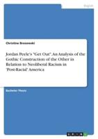 Jordan Peele's "Get Out". An Analysis of the Gothic Construction of the Other in Relation to Neoliberal Racism in 'Post-Racial' America