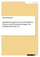 Qualitätsmanagement in Der Produktion. Chancen Und Herausforderungen Der Qualitätssicherung 4.0