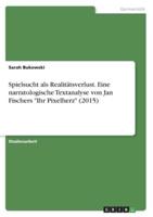 Spielsucht Als Realitätsverlust. Eine Narratologische Textanalyse Von Jan Fischers Ihr Pixelherz (2015)