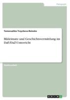 Bildeinsatz Und Geschichtsvermittlung Im DaF/DaZ-Unterricht