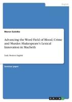 Advancing the Word Field of Blood, Crime and Murder. Shakespeare's Lexical Innovation in Macbeth