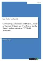 Christianity, Community and Crisis. A Study of Stewart O'Nan's Novel "A Prayer for theDying" and the Ongoing COVID-19 Pandemic