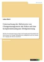 Untersuchung Des Mehrwerts Von Changemanagement Mit Fokus Auf Eine Komplexitätsadäquate Erfolgsmessung