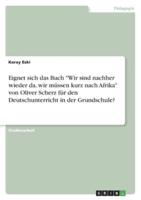 Eignet Sich Das Buch "Wir Sind Nachher Wieder Da, Wir Müssen Kurz Nach Afrika" Von Oliver Scherz Für Den Deutschunterricht in Der Grundschule?