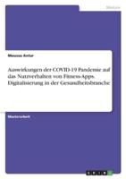 Auswirkungen Der COVID-19 Pandemie Auf Das Nutzverhalten Von Fitness-Apps. Digitalisierung in Der Gesundheitsbranche