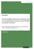 Die Frauenbilder Heinrich Von Kleists. Gibt Es Eine Ambivalenz Zwischen Seiner Realität Und Seiner Literatur?