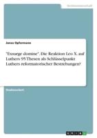 "Exsurge Domine". Die Reaktion Leo X. Auf Luthers 95 Thesen Als Schlüsselpunkt Luthers Reformatorischer Bestrebungen?