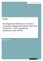 Der Begriff Des Politischen Im Theater. Christoph Schlingensiefs Aktion "Bitte Liebt Österreich - Erste Europäische Koalitionswoche (2000)"