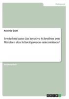 Inwiefern Kann Das Kreative Schreiben Von Märchen Den Schreibprozess Unterstützen?