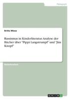 Rassismus in Kinderliteratur. Analyse Der Bücher Über "Pippi Langstrumpf" Und "Jim Knopf"