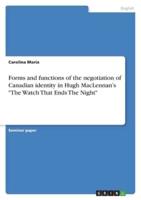 Forms and Functions of the Negotiation of Canadian Identity in Hugh MacLennan's "The Watch That Ends The Night"