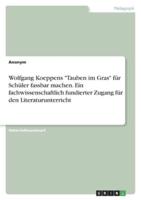 Wolfgang Koeppens "Tauben Im Gras" Für Schüler Fassbar Machen. Ein Fachwissenschaftlich Fundierter Zugang Für Den Literaturunterricht