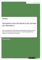 Destruktion Eines Ehe-Ideals in Der Literatur Des Mittelalters