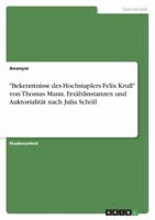 Bekenntnisse Des Hochstaplers Felix Krull Von Thomas Mann. Erzählinstanzen Und Auktorialität Nach Julia Schöll