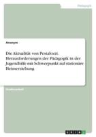 Die Aktualität Von Pestalozzi. Herausforderungen Der Pädagogik in Der Jugendhilfe Mit Schwerpunkt Auf Stationäre Heimerziehung