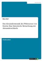 Das Alexandermosaik Des Philoxenos Von Eretria. Eine Historische Betrachtung Der Alexanderschlacht
