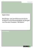 Handlungs- Und Produktionsorientierte Verfahren in Der Romandidaktik Am Beispiel Von Theodor Fontanes "Effi Briest"
