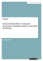 Dietrich Bonhoeffers "Communio Sanctorum". Inhaltliche Analyse Und Kritik Des Werkes